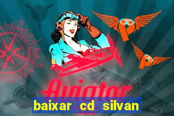 baixar cd silvan santos 茅 hoje